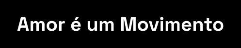 Amor é um Movimento